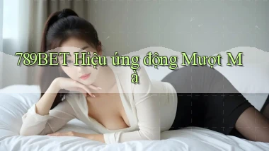 789bet  hiệu ứng động mượt mà