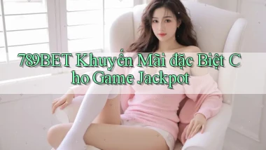 789bet  khuyến mãi đặc biệt cho game jackpot