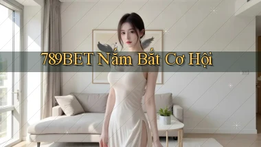 789bet  nắm bắt cơ hội