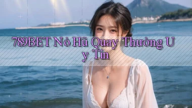 789bet  nỏ hũ quay thưởng uy tín