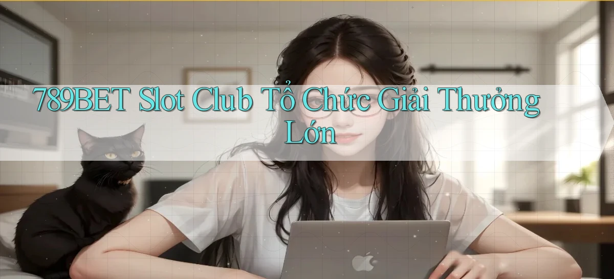 789bet  slot club tổ chức giải thưởng lớn