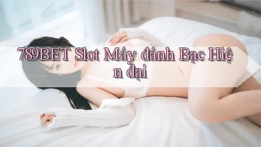 789bet  slot máy đánh bạc hiện đại