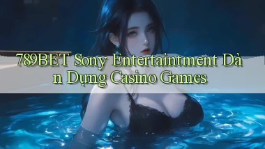 789bet  sony entertaintment dàn dựng casino games