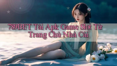 789bet  tải apk game slot từ trang chủ nhà cái