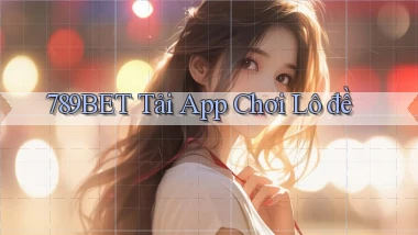 789bet  tải app chơi lô đề