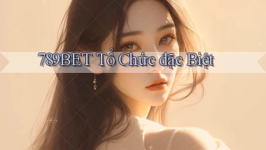 789bet  tổ chức đặc biệt