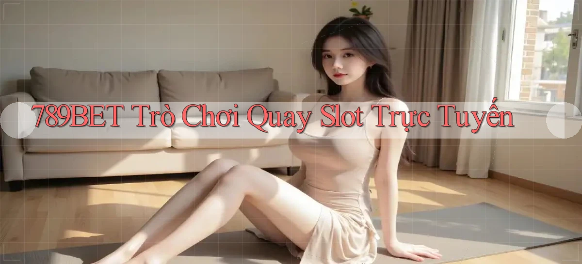 789bet  trò chơi quay slot trực tuyến