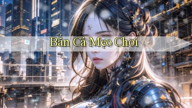 Bắn cá Mẹo chơi