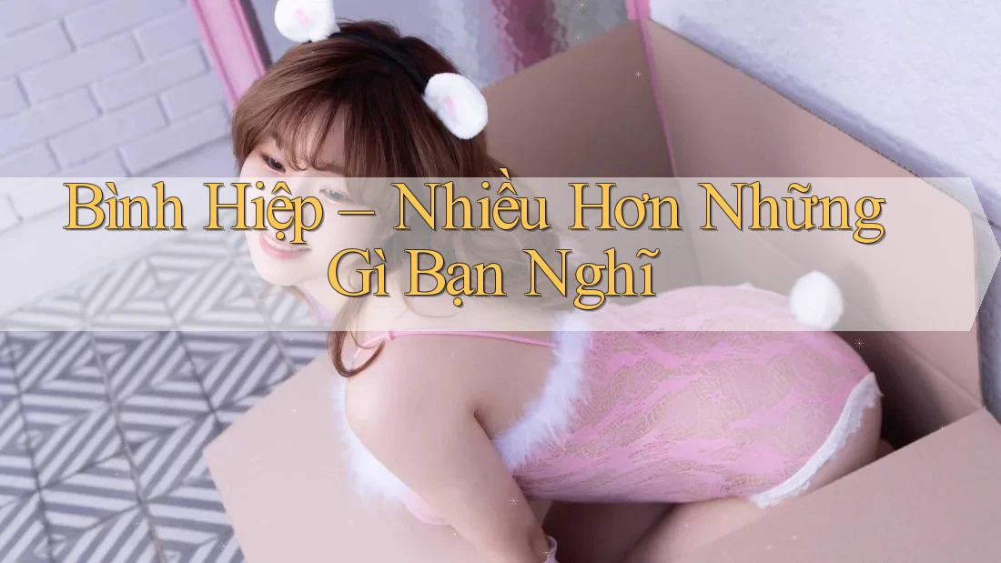 Bình Hiệp – Nhiều Hơn Những Gì Bạn Nghĩ