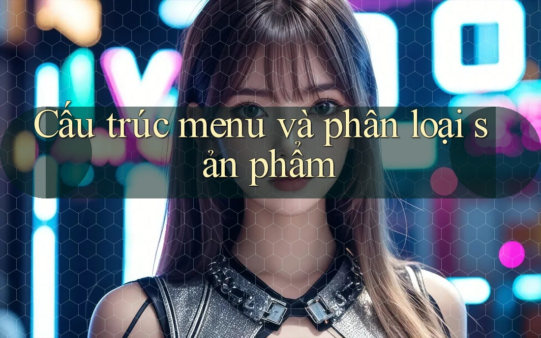 Cấu trúc menu và phân loại sản phẩm Cấu trúc menu và phân loại sản phẩm