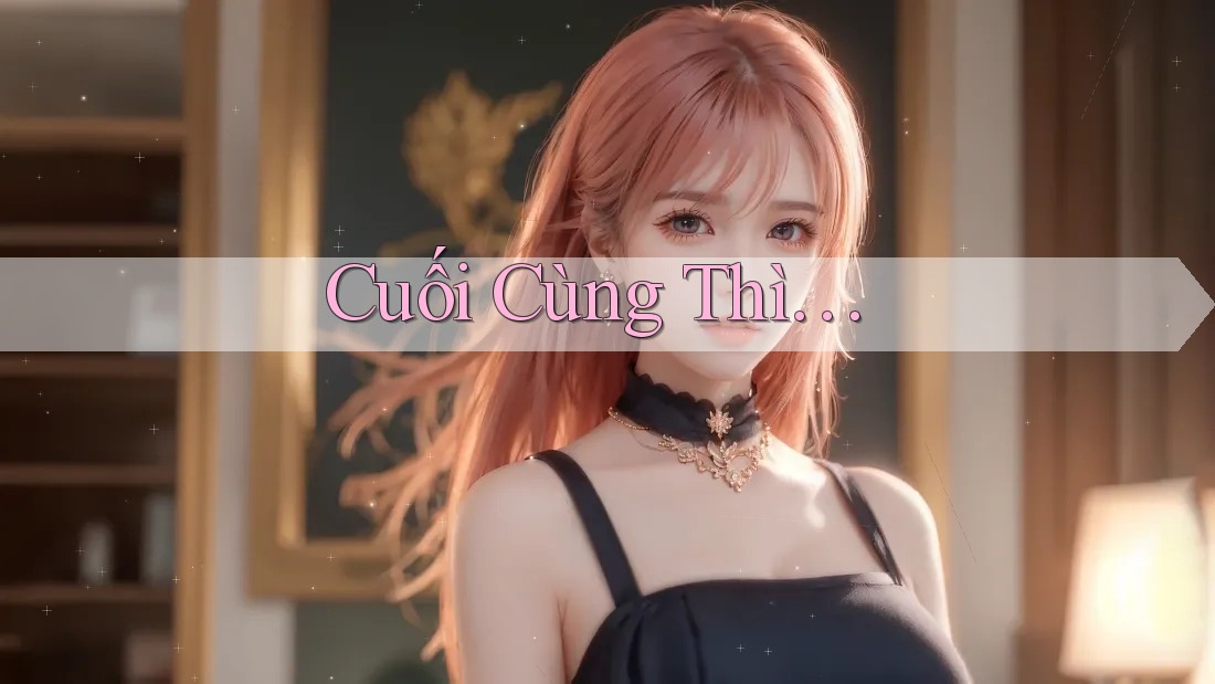 Cuối Cùng Thì… Cuối Cùng Thì…