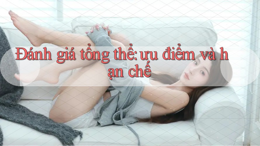 Đánh giá tổng thể: ưu điểm và hạn chế Đánh giá tổng thể: ưu điểm và hạn chế