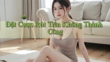 Đặt cược Rút tiền không thành công