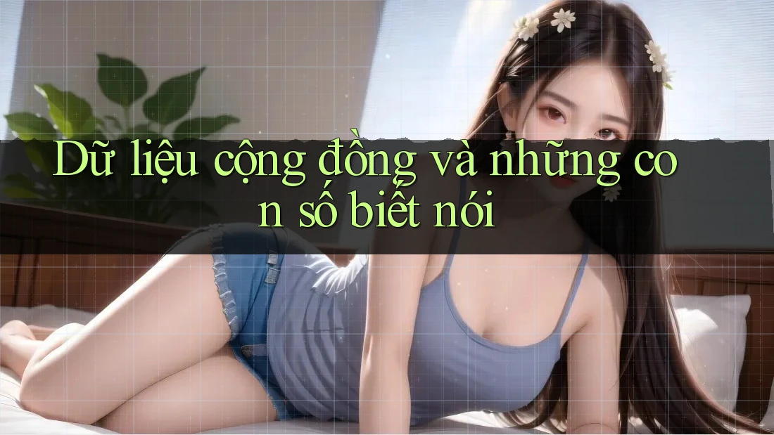 Dữ liệu cộng đồng và những con số biết nói Dữ liệu cộng đồng và những con số biết nói