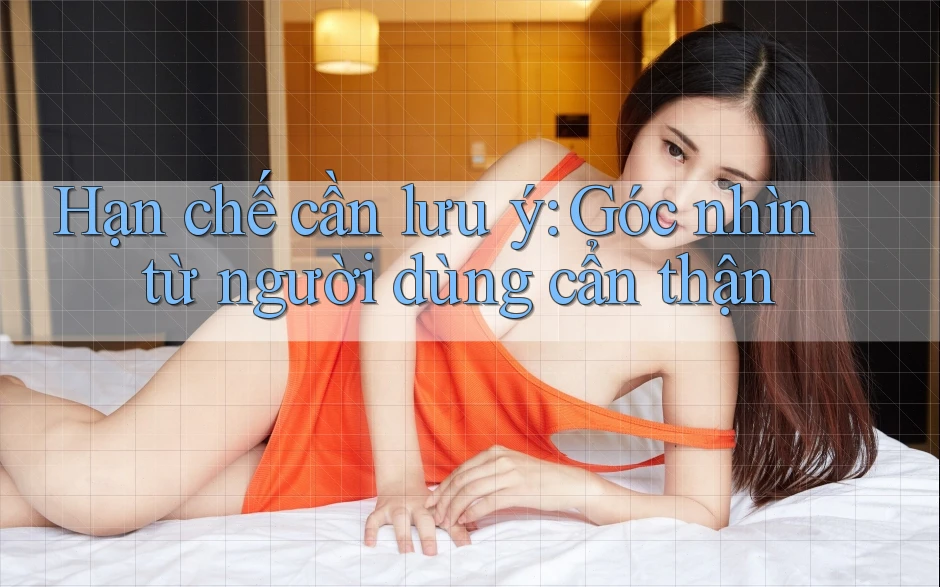 Hạn chế cần lưu ý: Góc nhìn từ người dùng cẩn thận