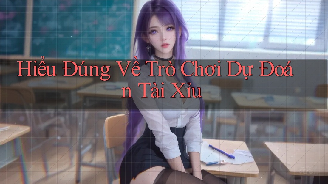Hiểu Đúng Về Trò Chơi Dự Đoán “Tài – Xỉu” Hiểu Đúng Về Trò Chơi Dự Đoán “Tài – Xỉu”