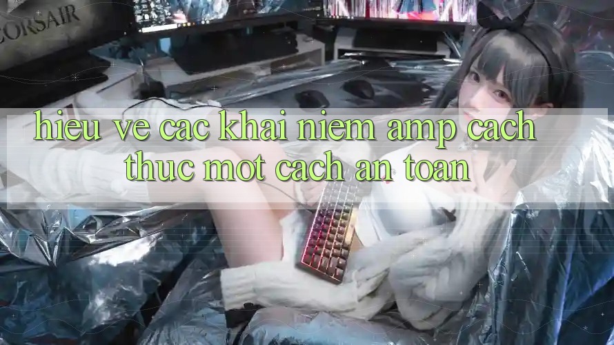 Hiểu Về Các Khái Niệm & Cách Thức Một Cách An Toàn Hiểu Về Các Khái Niệm & Cách Thức Một Cách An Toàn