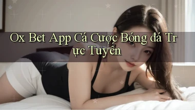ox bet app cá cược bóng đá trực tuyến