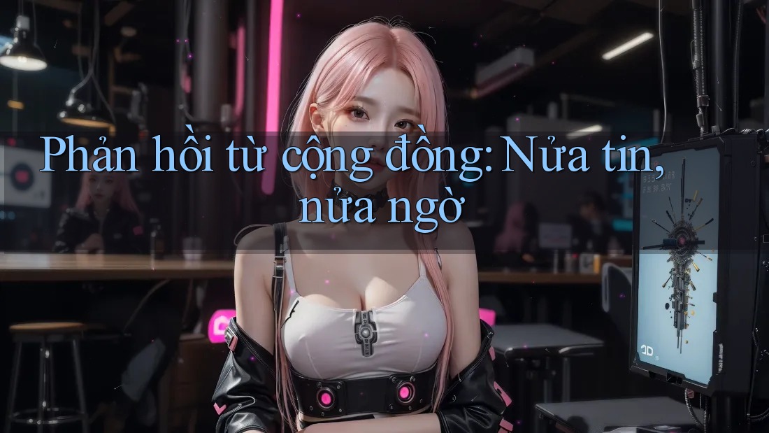 Phản hồi từ cộng đồng: Nửa tin, nửa ngờ Phản hồi từ cộng đồng: Nửa tin, nửa ngờ