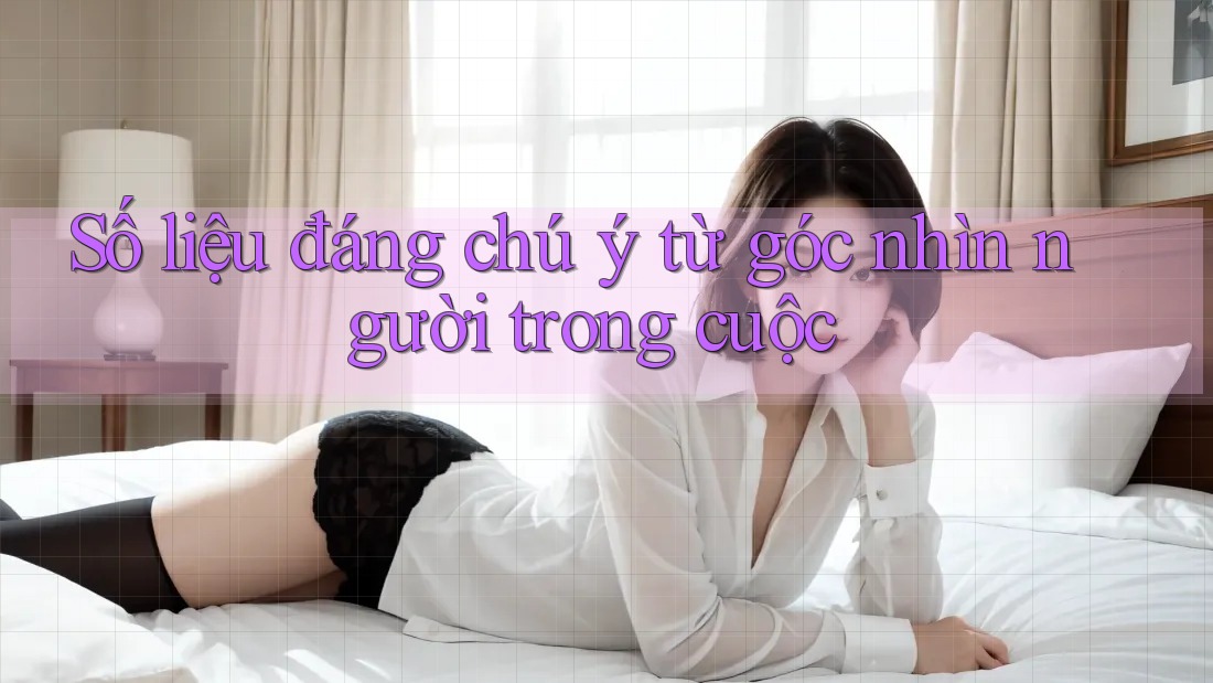 Số liệu đáng chú ý từ góc nhìn người trong cuộc Số liệu đáng chú ý từ góc nhìn người trong cuộc