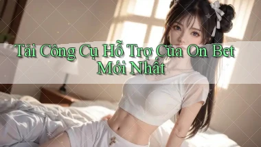 tải công cụ hỗ trợ của on bet mới nhất