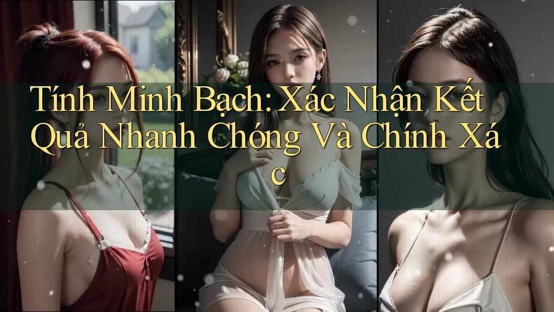 Tính Minh Bạch: Xác Nhận Kết Quả Nhanh Chóng Và Chính Xác Tính Minh Bạch: Xác Nhận Kết Quả Nhanh Chóng Và Chính Xác