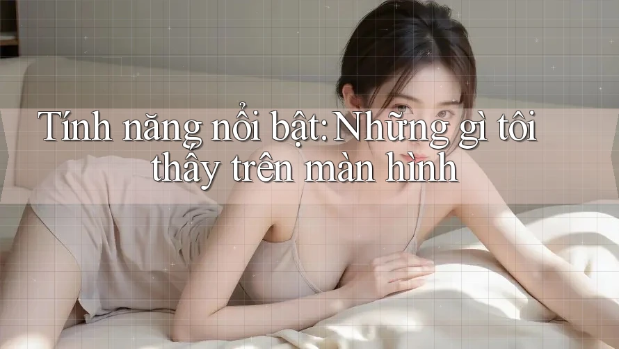 Tính năng nổi bật: Những gì tôi thấy trên màn hình Tính năng nổi bật: Những gì tôi thấy trên màn hình