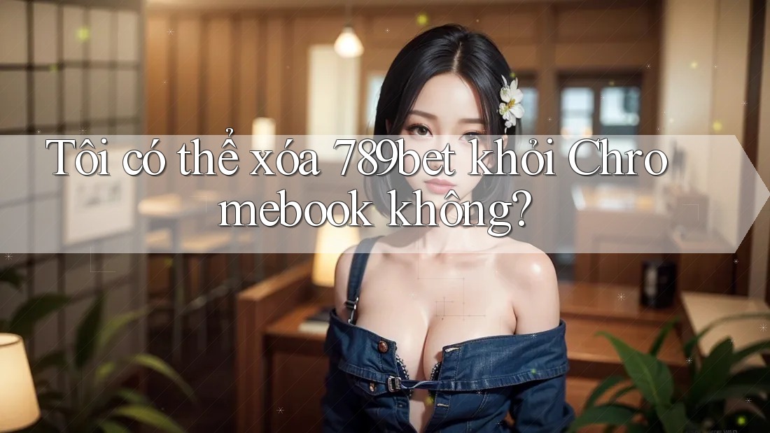 Tôi có thể xóa 789bet khỏi Chromebook không? Tôi có thể xóa 789bet khỏi Chromebook không?