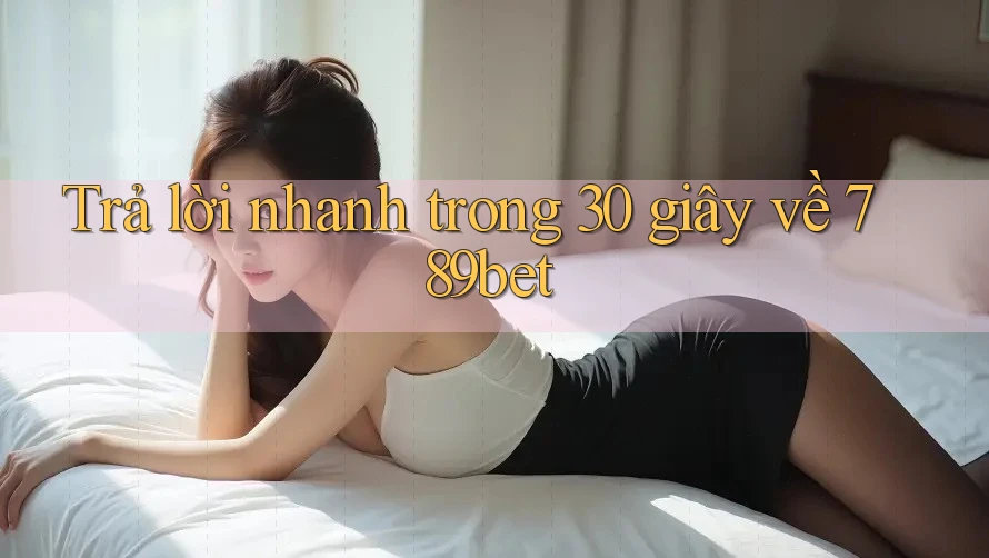 Trả lời nhanh trong 30 giây về 789bet Trả lời nhanh trong 30 giây về 789bet