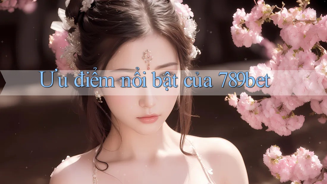 Ưu điểm nổi bật của 789bet Ưu điểm nổi bật của 789bet