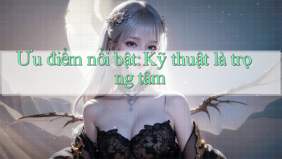 Ưu điểm nổi bật: Kỹ thuật là trọng tâm Ưu điểm nổi bật: Kỹ thuật là trọng tâm