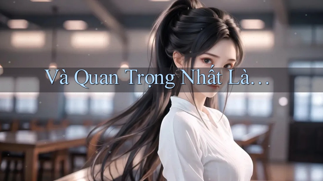 Và Quan Trọng Nhất Là. . . Và Quan Trọng Nhất Là. . .