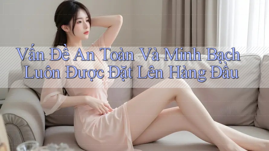 Vấn Đề An Toàn Và Minh Bạch Luôn Được Đặt Lên Hàng Đầu Vấn Đề An Toàn Và Minh Bạch Luôn Được Đặt Lên Hàng Đầu